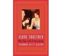 Theodora Getty Gast Alone Together: My Life with J. Paul Get (Copertina rigida)