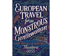 Theodora Goss European Travel for the Monstrous Gentlewoman (Tascabile)