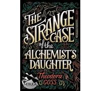 Theodora Goss The Strange Case of the Alchemist's Daughter (Tascabile)