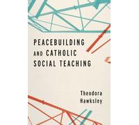 Theodora Hawksley Peacebuilding and Catholic Social Teaching (Tascabile)