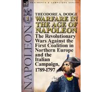 Theodore A Dodge Warfare in the Age of Napoleon-Volume 1 (Tascabile)
