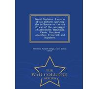 Theodore Ayraul Great Captains. a Course of Six Lectures Showing the (Tascabile)