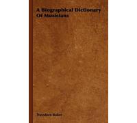 Theodore Baker A Biographical Dictionary Of Musicians (Tascabile)