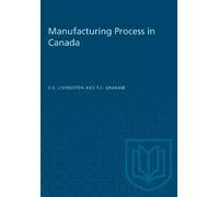 Theodore C. Graham Kenneth C. Livingst Manufacturing Process in Cana (Tascabile)