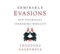 Theodore Dalrymple Admirable Evasions (Tascabile)