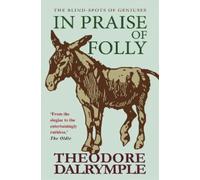 Theodore Dalrymple In Praise of Folly (Tascabile)