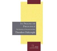 Theodore Dalrymple In Praise of Prejudice (Copertina rigida) Brief Encounters