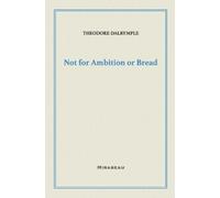 Theodore Dalrymple Not for Ambition or Bread (Tascabile)