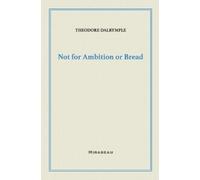 Theodore Dalrymple Not for Ambition or Bread (Tascabile)