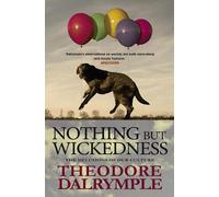 Theodore Dalrymple Nothing but Wickedness (Tascabile)