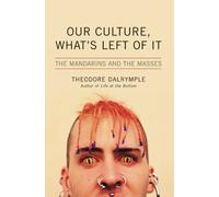 Theodore Dalrymple Our Culture, What's Left of It (Copertina rigida)