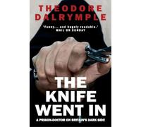 Theodore Dalrymple The Knife Went In (Tascabile)
