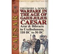 Theodore Dodge Warfare in the Age of Gaius Julius Caesar-Volu (Copertina rigida)
