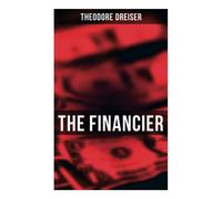 Theodore Dreiser THE FINANCIER: An American Classic