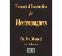 Theodore Du Moncel Elements of Construction for Electromagnets (Tascabile)