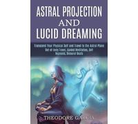 Theodore Garcia Astral Projection and Lucid Dreaming (Tascabile)