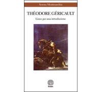 Théodore Géricault. Linee per una introduzione