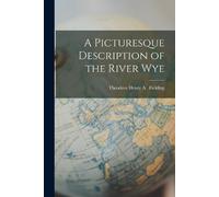 Theodore Henry a Fielding A Picturesque Description of the River Wye (Tascabile)