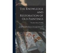 Theodore Henry The Knowledge and Restoration of Old Painting (Copertina rigida)