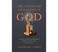 Theodore J. Lewis The Origin and Character of God (Copertina rigida)