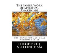 Theodore J Nottingham The Inner Work of Spiritual Awakening (Tascabile)