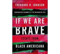 Theodore Johnson If We Are Brave: Essays from Black Americana (Copertina rigida)