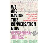 Theodore Kerr Alexandra Juhasz We Are Having This Conversation Now (Tascabile)