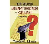 Theodore L Johnson The Second Amendment Controversy Explained (Tascabile)