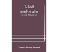 Theodore Lothrop Stoddard The revolt against civilization (Tascabile)