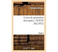 Théodore Olivier Cours de Géométrie Descriptive. Texte, Part1 (Tascabile)