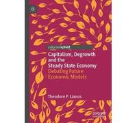 Theodore P. Lia Capitalism, Degrowth and the Steady State Eco (Copertina rigida)
