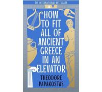 Theodore Papakos How to Fit All of Ancient Greece in an Eleva (Copertina rigida)
