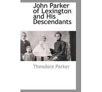 Theodore Parker John Parker of Lexington and His Descendants (Tascabile)