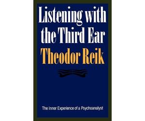 Theodore Reik Listening with the Third Ear (Tascabile)