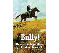Theodore Roosev Bully Three Autobiographies by Theodore Roos (Copertina rigida)