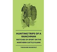 Theodore Roosev Hunting Trips Of A Ranchman - Sketches Of Spo (Copertina rigida)
