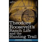 Theodore Roosev Theodore Roosevelt's Ranch Life and the Hunti (Copertina rigida)