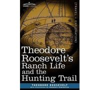 Theodore Rooseve Theodore Roosevelt's Ranch Life and the Hunting Tra (Tascabile)