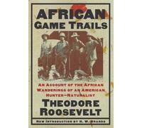 African Game Trails: An Account of the African Wanderings of an American Hunter-Natrualist
