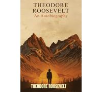 Theodore Roosevelt: An Autobiography