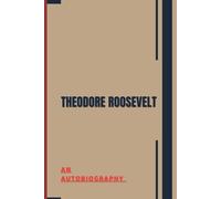 Theodore Roosevelt: An Autobiography