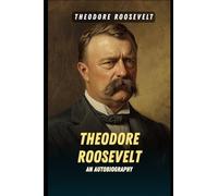 Theodore Roosevelt: An Autobiography