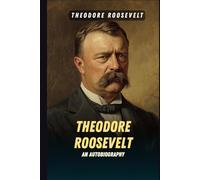 Theodore Roosevelt: An Autobiography
