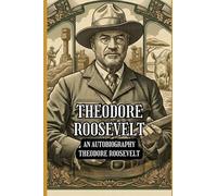 Theodore Roosevelt: An Autobiography