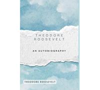 Theodore Roosevelt An Autobiography