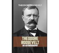 Theodore Roosevelt: An Autobiography