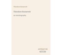 Theodore Roosevelt: An Autobiography