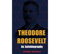 Theodore Roosevelt: An Autobiography
