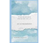 Theodore Roosevelt An Autobiography