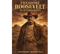Theodore Roosevelt: An Autobiography